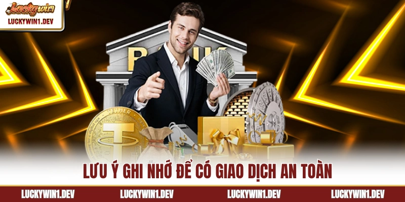 Lưu ý ghi nhớ để có giao dịch an toàn